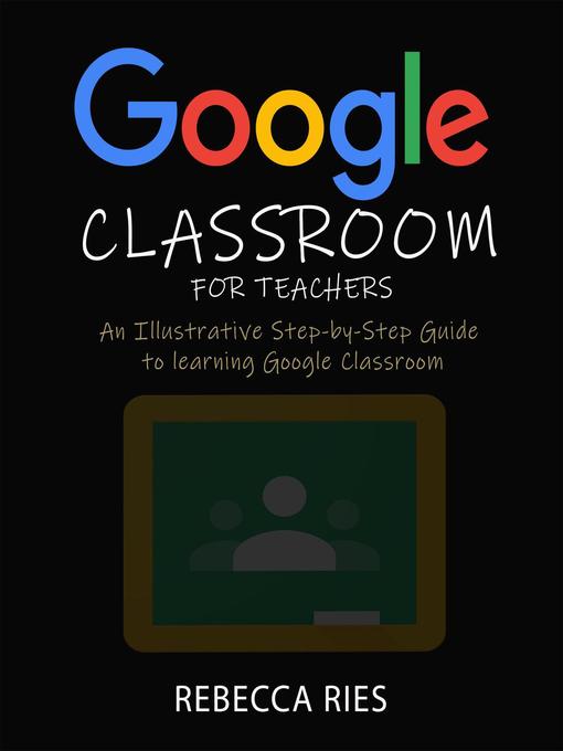 Title details for Google Classroom for Teachers by Rebecca Ries - Available